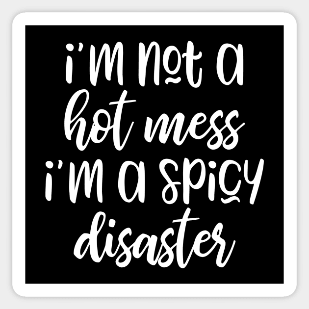 I'm Not A Hot Mess I’m A Spicy Disaster Sticker by kapotka